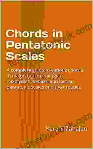 Chords In Pentatonic Scales: A Complete Guide To Various Chords In Major Dorian Phrygian Mixolydian Aeolian And Locrian Pentatonic Scales And Their Modes (Chords In Scales)