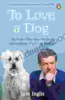 To Love A Dog: The Story Of One Man One Dog And A Lifetime Of Love And Mystery