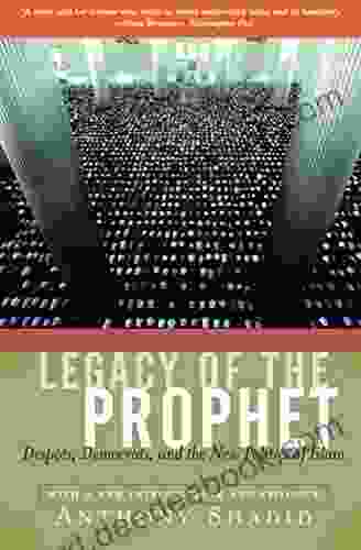 Legacy Of The Prophet: Despots Democrats And The New Politics Of Islam