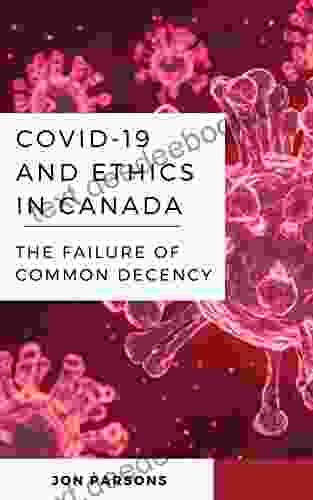 COVID 19 And Ethics In Canada: The Failure Of Common Decency