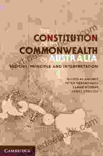 The Constitution Of The Commonwealth Of Australia: History Principle And Interpretation