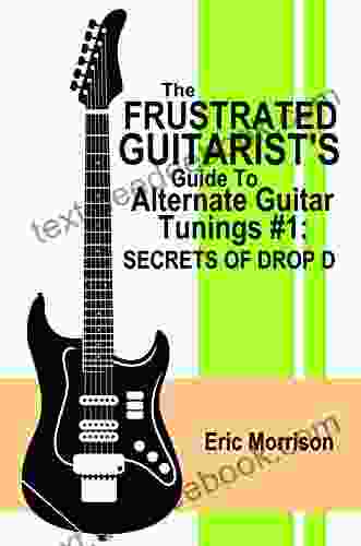 The Frustrated Guitarist S Guide To Alternate Guitar Tunings #1: Secrets Of Drop D