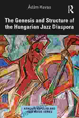 The Genesis And Structure Of The Hungarian Jazz Diaspora (Ashgate Popular And Folk Music Series)