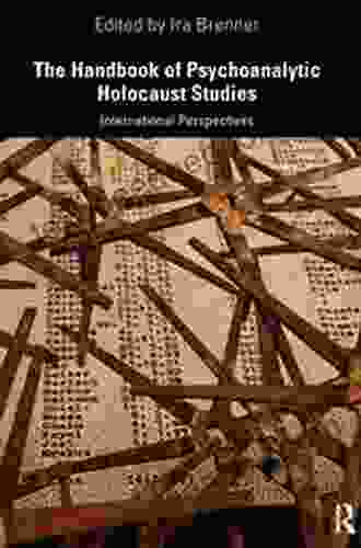 The Handbook Of Psychoanalytic Holocaust Studies: International Perspectives