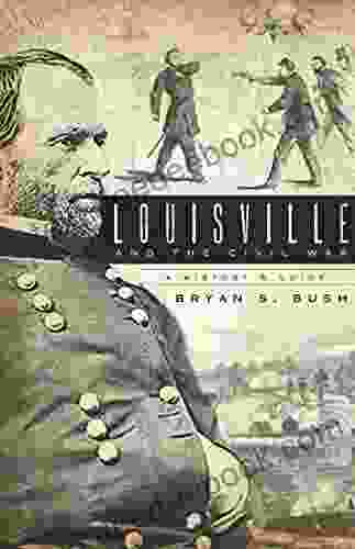 Louisville and the Civil War: A History Guide (Civil War Series)