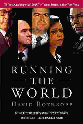 Running the World: The Inside Story of the National Security Council and the Architects of American Power