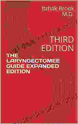 THE LARYNGECTOMEE GUIDE EXPANDED EDITION: THIRD EDITION