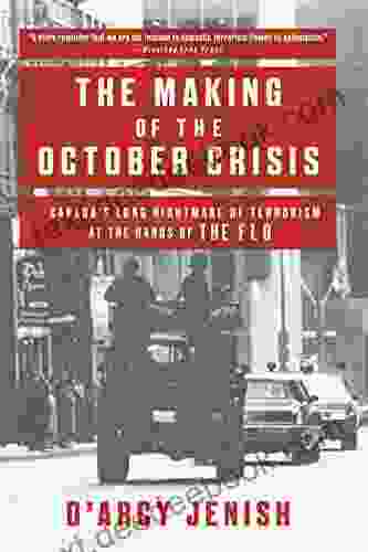 The Making Of The October Crisis: Canada S Long Nightmare Of Terrorism At The Hands Of The FLQ