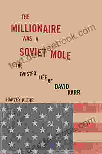 The Millionaire Was A Soviet Mole: The Twisted Life Of David Karr