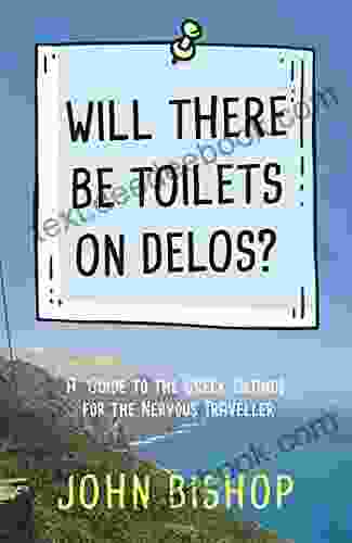 Will There Be Toilets On Delos?: A Personal Guide To The Greek Islands For The Nervous Traveller