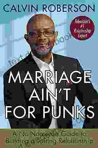 Marriage Ain T For Punks: A No Nonsense Guide To Building A Lasting Relationship