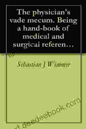 The Physician S Vade Mecum Being A Hand Of Medical And Surgical Reference With Other Useful Information And Tables (1894)