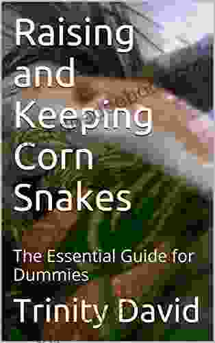 Raising And Keeping Corn Snakes: The Essential Guide For Dummies