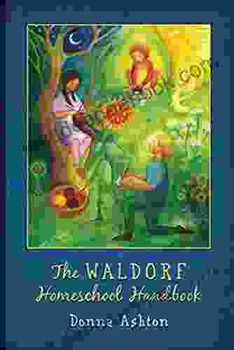 The Waldorf Homeschool Handbook: A Simple Step By Step Guide To Creating And Understanding A Waldorf Inspired Homeschool Plan