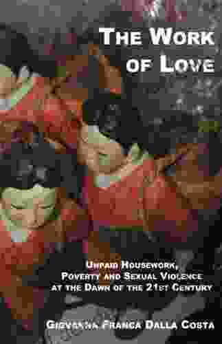 The Work Of Love: Unpaid Housework Poverty And Sexual Violence At The Dawn Of The 21st Century