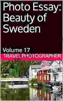 Photo Essay: Beauty Of Sweden: Volume 17 (Travel Photo Essays)