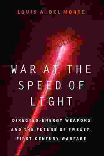 War at the Speed of Light: Directed Energy Weapons and the Future of Twenty First Century Warfare